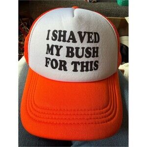 NWOT "I SHAVED MY BUSH FOR THIS" Funny Orange Trucker Hat Adult Snapback